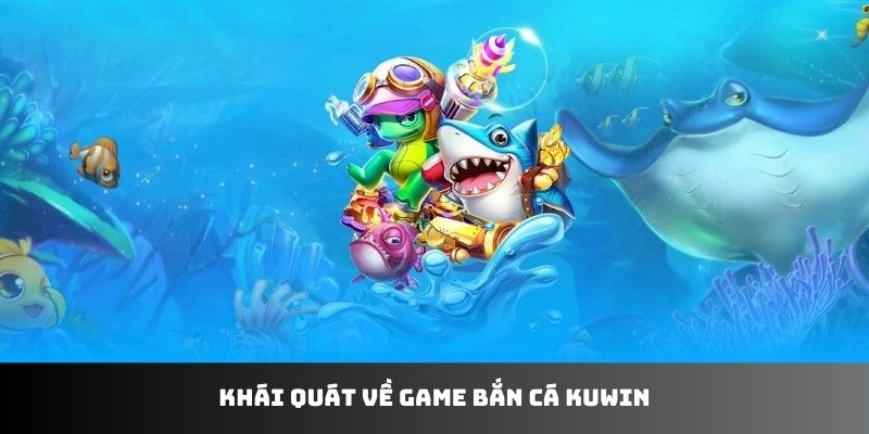 Giới thiệu sảnh bắn cá Kuwin 
